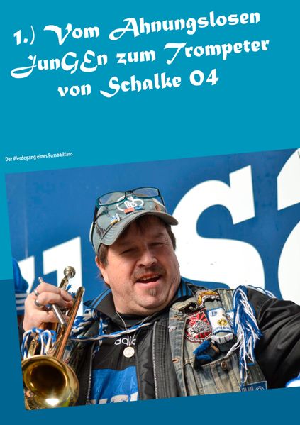 Cover von 1.)tVom Ahnungslosen JunGEn zum Trompeter von Schalke 04