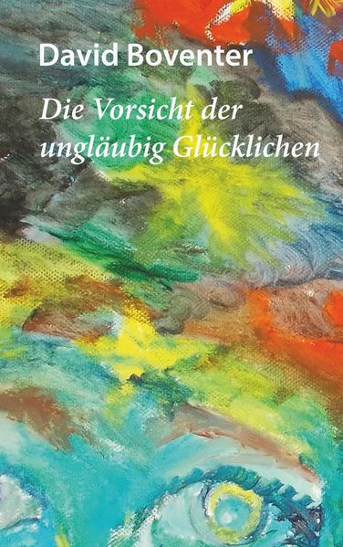 Cover von Die Vorsicht der ungläubig Glücklichen