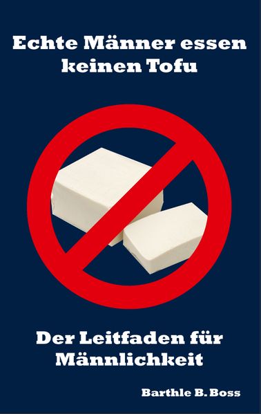 Cover von Echte Männer essen keinen Tofu