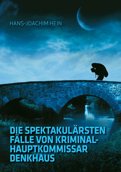Cover von Die spektakulärsten Fälle von Kriminalhauptkommissar Denkhaus