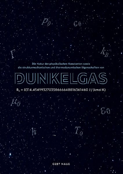 Cover von Die Natur der physikalischen Konstanten sowie die strukturmechanischen und thermodynamischen Eigenschaften des Dunkel-Gases