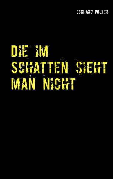 Cover von Die im Schatten sieht man nicht