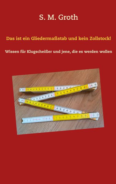 Cover von Das ist ein Gliedermaßstab und kein Zollstock!