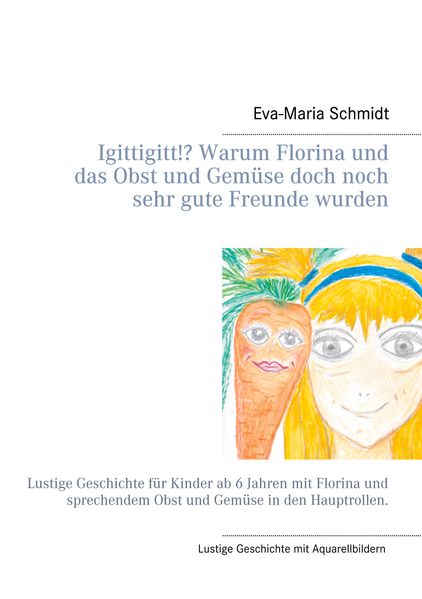 Cover von Igittigitt!? Warum Florina und das Obst und Gemüse doch noch sehr gute Freunde wurden