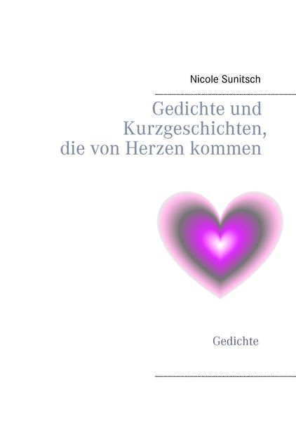 Cover von Gedichte und Kurzgeschichten, die von Herzen kommen