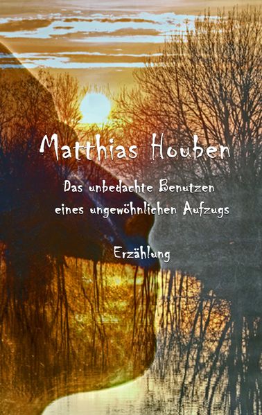Cover von Das unbedachte Benutzen eines ungewöhnlichen Fahrstuhls