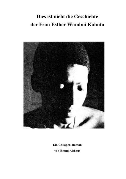 Cover von Dies ist nicht die Geschichte  der Frau Esther Wambui Kahuta