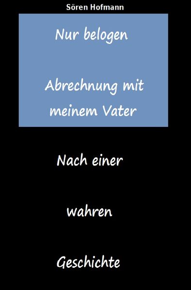 Cover von Nur belogen. Abrechnung mit meinem Vater