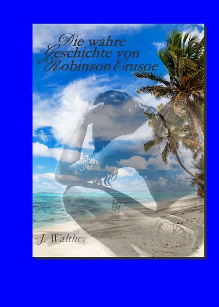 Cover von Die wahre Geschichte von Robinson Crusoe