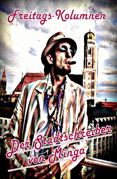 Cover von Der Stadtschreiber von Minga / Freitags-Kolumnen