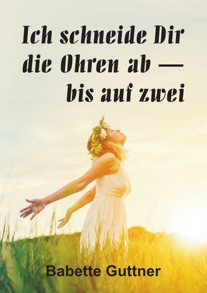 Cover von Ich schneide dir die Ohren ab – bis auf zwei