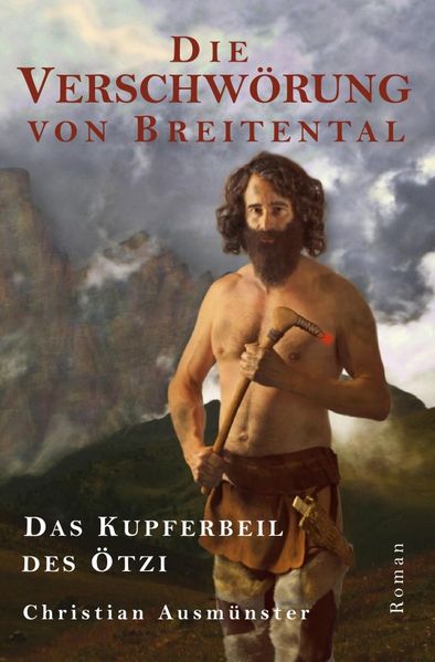 Cover von Ötzi und die endende Steinzeit, Kupferzeit, Kupferbeil, Tote vom… / Die Verschwörung von Breitental – das Kupferbeil des Ötzi