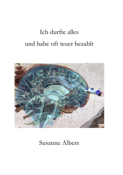 Cover von Ich durfte alles und habe oft teuer bezahlt