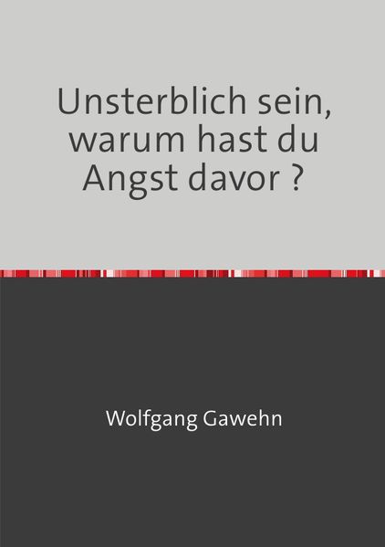 Cover von Unsterblich sein, warum hast du Angst davor?