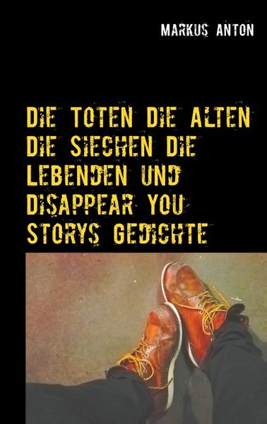 Cover von Die Toten Die Alten Die Siechen Die Lebenden und Disappear You