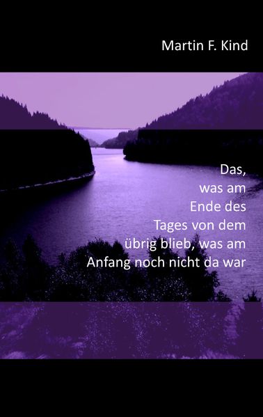 Cover von Das was am Ende des Tages von dem übrig blieb was am Anfang noch nicht da war