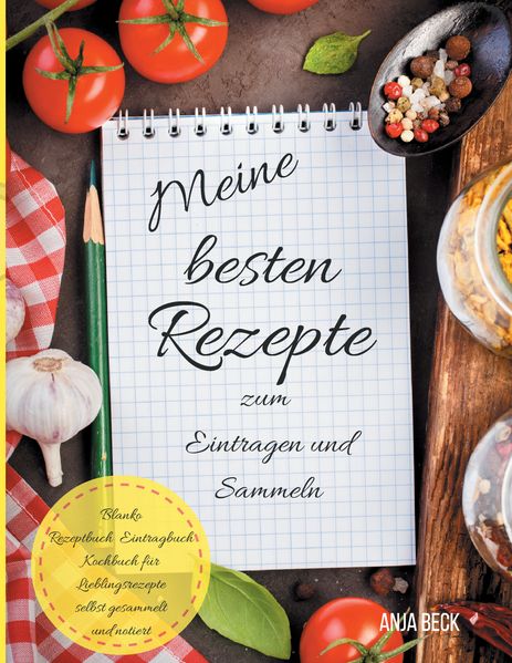 Cover von Meine besten Rezepte zum Eintragen und Sammeln Blanko Rezeptbuch Eintragbuch Kochbuch für Lieblingsrezepte selbst gesammelt und notiert