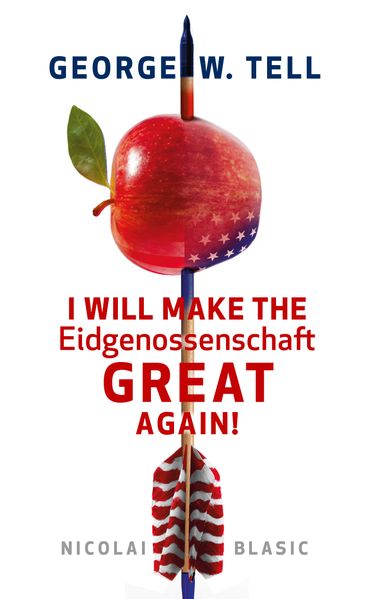 Cover von George W. Tell – I will make the Eidgenossenschaft great again