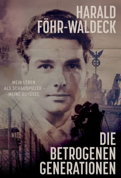 Cover von Die betrogenen Generationen – Mein Leben als Schauspieler, meine Odyssee