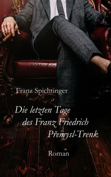 Cover von Die letzten Tage des Franz Friedrich Premysl-Trenk