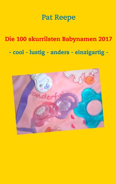 Cover von Die 100 skurrilsten Babynamen 2017