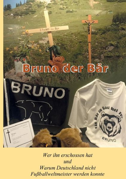 Cover von Bruno der Bär Wer ihn erschossen hat und Warum Deutschland nicht Fußballweltmeister werden konnte