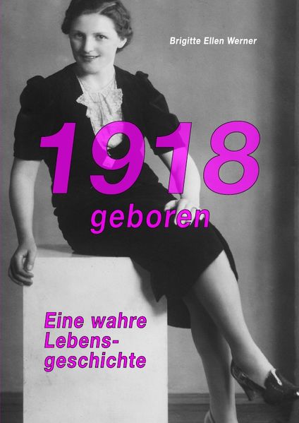 Cover von 1918 geboren – eine wahre Lebensgeschichte