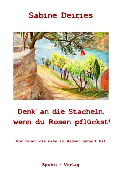 Cover von Denk‘ an die Stacheln, wenn du Rosen pflückst!