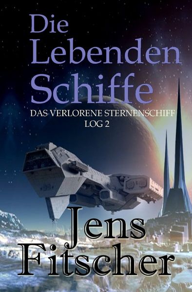 Cover von Die Lebenden Schiffe (Das Verlorene Sternenschiff Log 2)