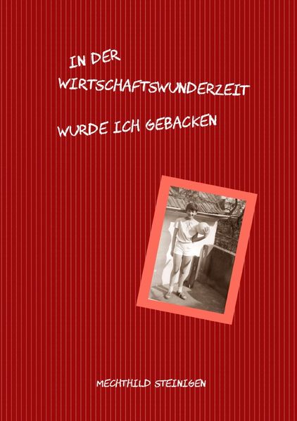 Cover von In der Wirtschaftswunderzeit wurde ich gebacken