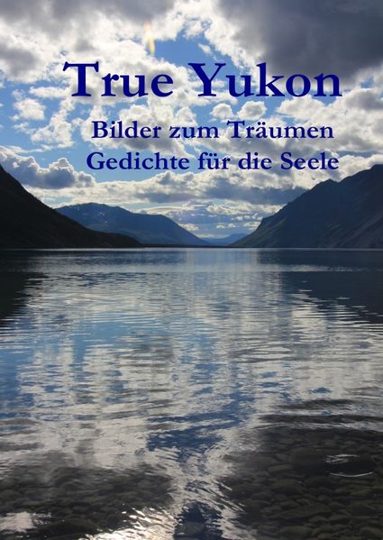 Cover von True Yukon – Bilder und Gedichte