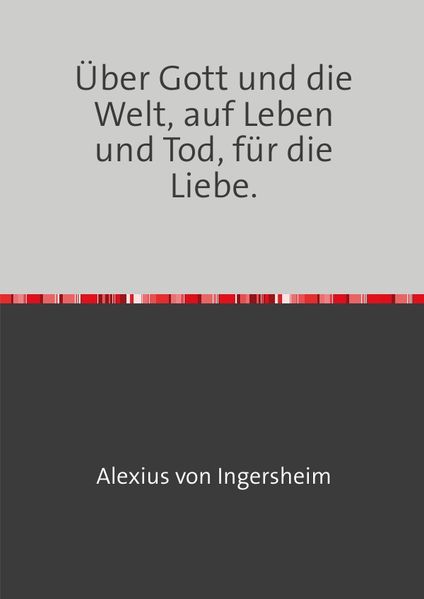 Cover von Über Gott und die Welt, auf Leben und Tod, für die Liebe.