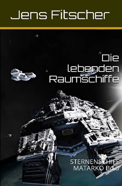 Cover von STERNENSCHIFF MATARKO / Die lebenden Raumschiffe (STERNENSCHIFF MATARKO 3)