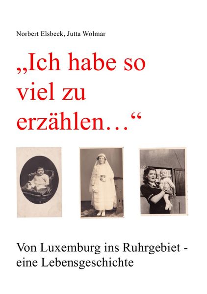Cover von „Ich habe so viel zu erzählen…“ Von Luxemburg ins Ruhrgebiet – eine Lebensgeschichte