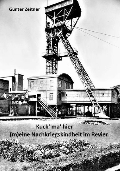 Cover von Kuck‘ ma‘ hier – (m)eine Nachkriegskindheit im Revier