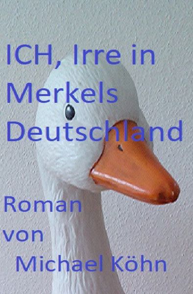 Cover von Ich, Irre in Merkels Deutschland