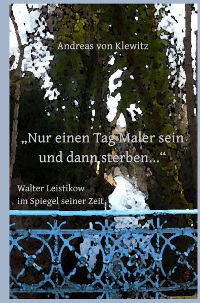 Cover von „Nur einen Tag Maler sein und dann sterben…“ – Walter Leistikow im Spiegel seiner Zeit
