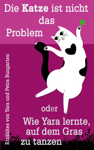 Cover von Die Katze ist nicht das Problem oder Wie Yara lernte, auf dem Gras zu tanzen