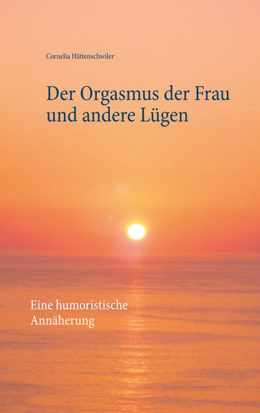 Cover von Der Orgasmus der Frau und andere Lügen