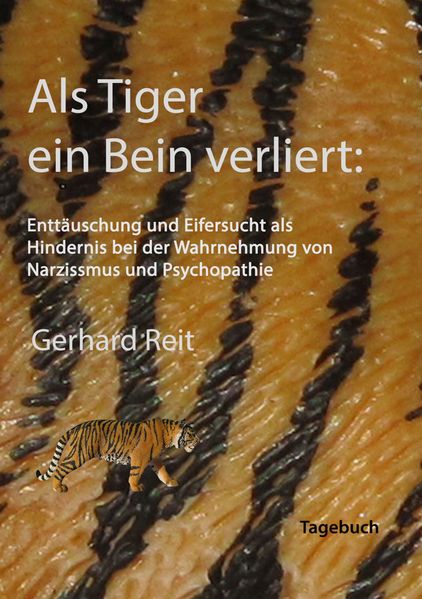 Cover von Als Tiger ein Bein verliert: Enttäuschung und Eifersucht als Hindernis bei der Wahrnehmung von Narzissmus und Psychopathie