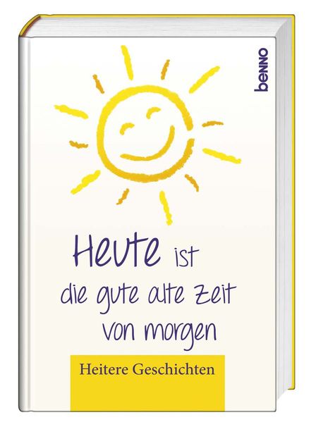 Cover von Heute ist die gute alte Zeit von morgen