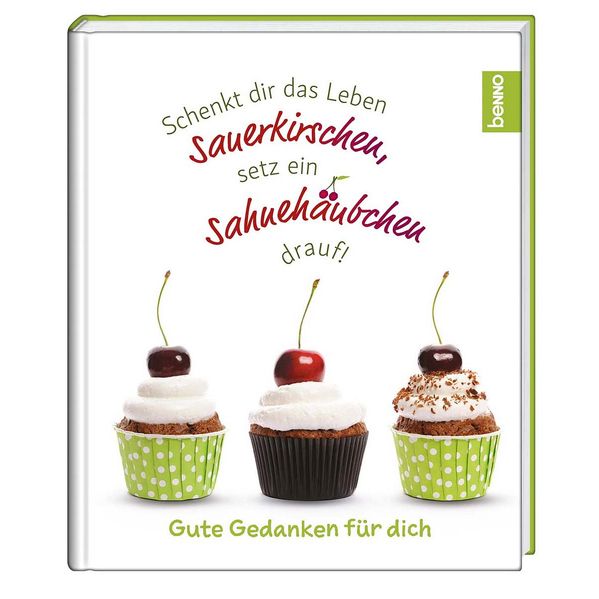 Cover von Schenkt dir das Leben Sauerkirschen, setz ein Sahnehäubchen drauf!