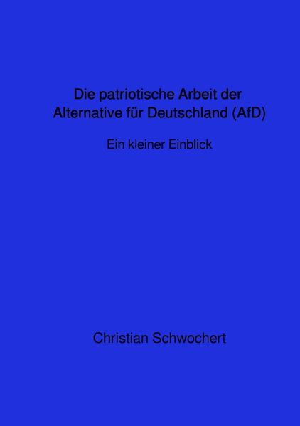Cover von Die patriotische Arbeit der Alternative für Deutschland (AfD)-Ein kurzer Einblick