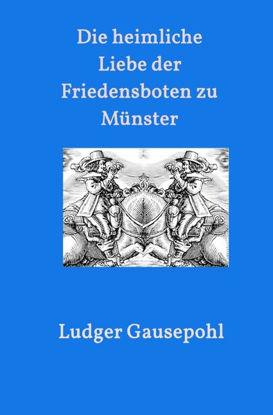 Cover von Die heimliche Liebe der Friedensboten zu Münster
