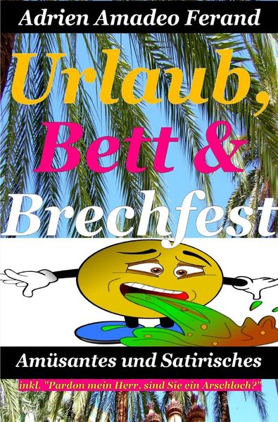 Cover von „Urlaub, Bett und Brechfest“ inkl. „Pardon mein Herr, sind Sie ein Arschloch?“