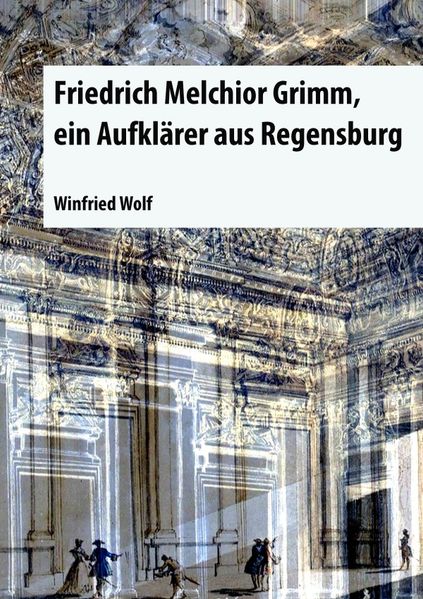 Cover von Friedrich Melchior Grimm, ein Aufklärer aus Regensburg