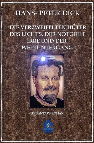 Cover von Die verzweifelten Hüter des Lichts, der notgeile Irre und der Weltuntergang