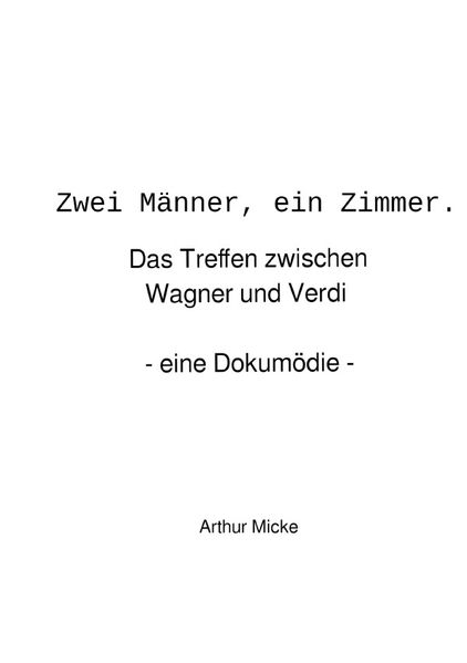 Cover von Zwei Männer, ein Zimmer. Das Treffen zwischen Wagner und Verdi – eine Dokumödie