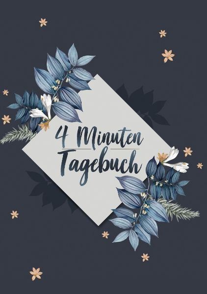 Cover von Das 4 Minuten Tagebuch – Für mehr Selbstbewusstsein, Achtsamkeit, Dankbarkeit, Motivation und Selbstwertgefühl