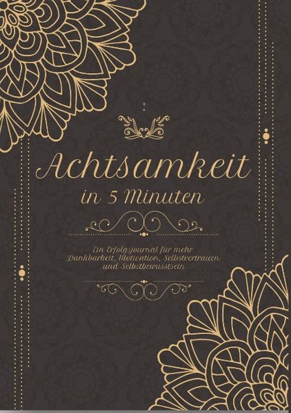 Cover von Achtsam in 5 Minuten – Ein Tagebuch für mehr Achtsamkeit, Dankbarkeit und Mindfulness – 5 bis 6 Minuten am Tag für mehr Glück, Erfolg, Motivation & Selbstvertrauen